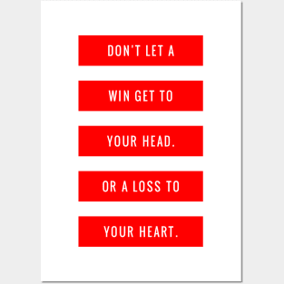 Don't Let a Win Get to Your Head or a Loss to Your Heart Posters and Art